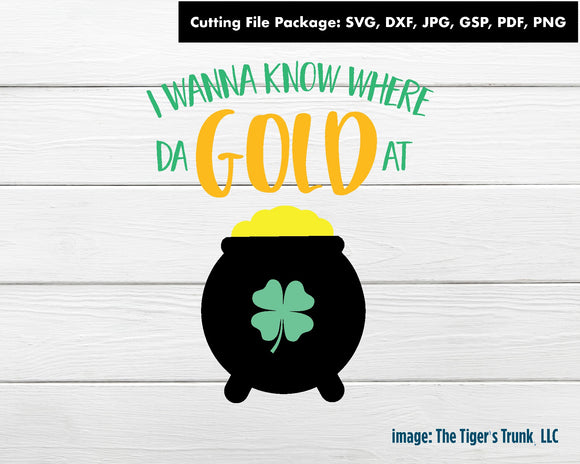 Cutting File Package | St. Patrick's Day Cutting Files | I Wanna Know Where Da Gold At | Instant Download