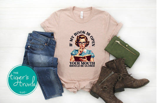 T-shirt with the phrase "If My Book Is Open Your Mouth Should Be Closed," funny sarcastic reader tee for introverts and book lovers