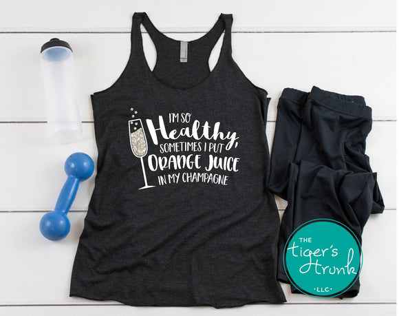 Funny Graphic Tank | Workout Shirt | Gym Shirt | I'm So Healthy Sometimes I Put Orange Juice in my Champagne | Tank Top