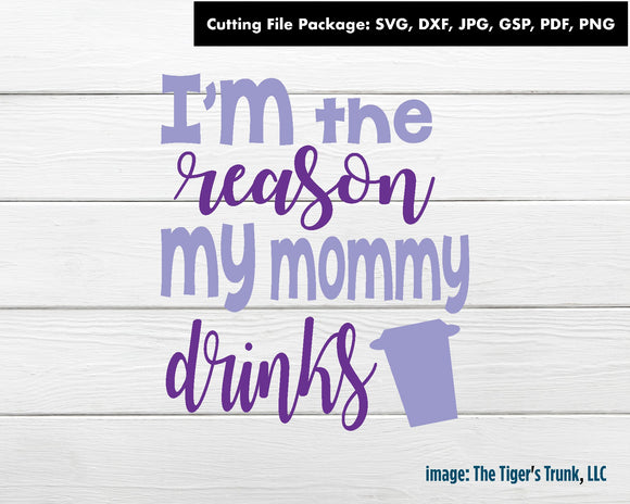 Cutting Files | Kids Files | I'm the Reason My Mommy Drinks Coffee | Instant Download