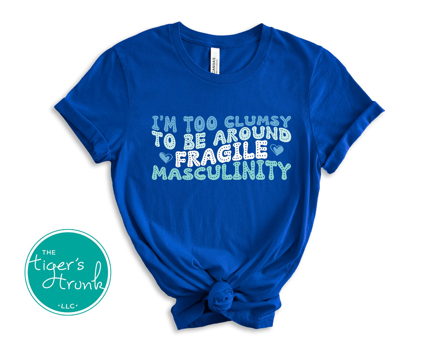 Funny feminist t-shirt with I’m Too Clumsy to Be Around Fragile Masculinity message, bold social commentary apparel