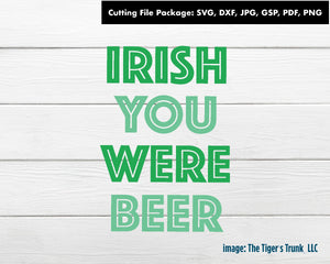 Cutting File Package | St. Patrick's Day Cutting Files | Irish You Were Beer | Instant Download