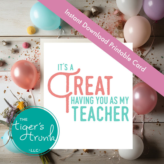 Printable card for teacher appreciation with the message "It’s a Treat Having You as My Teacher," instant download