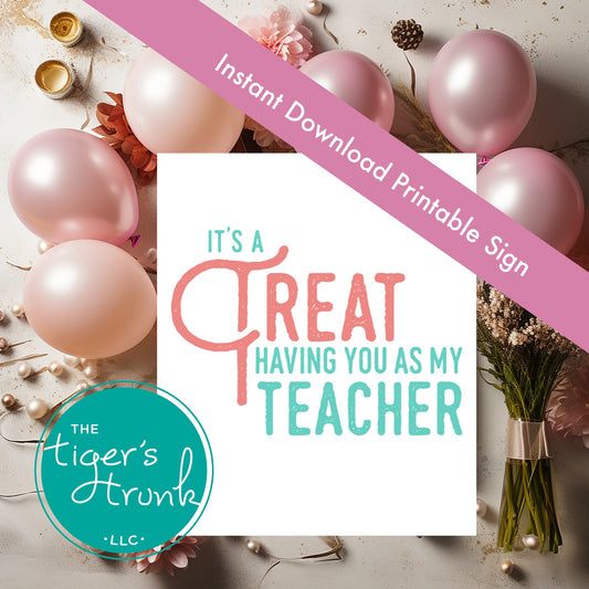 Printable sign with the message "It’s a Treat Having You as My Teacher," sweet appreciation decor for classroom or staff lounge