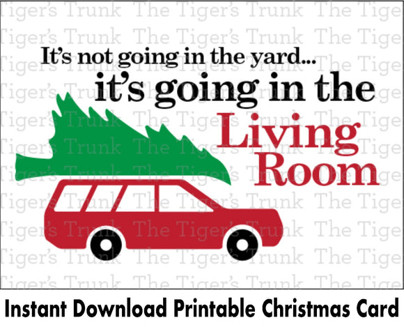 Christmas Card | It's Not Going in the Yard, It's Going in the Living Room | Instant Download | Printable Card