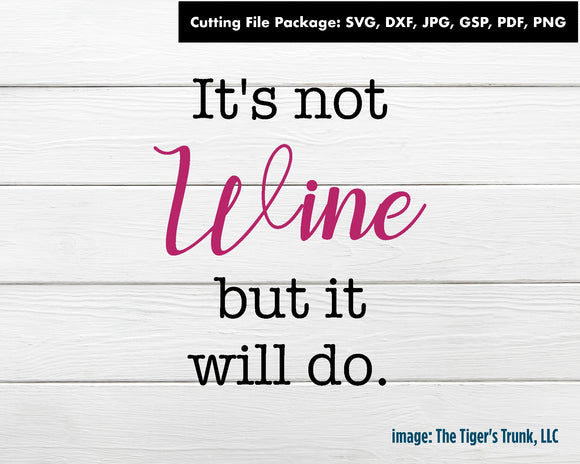 Cutting File Package | Funny Cutting Files | It's Not Wine But It Will Do | Instant Download