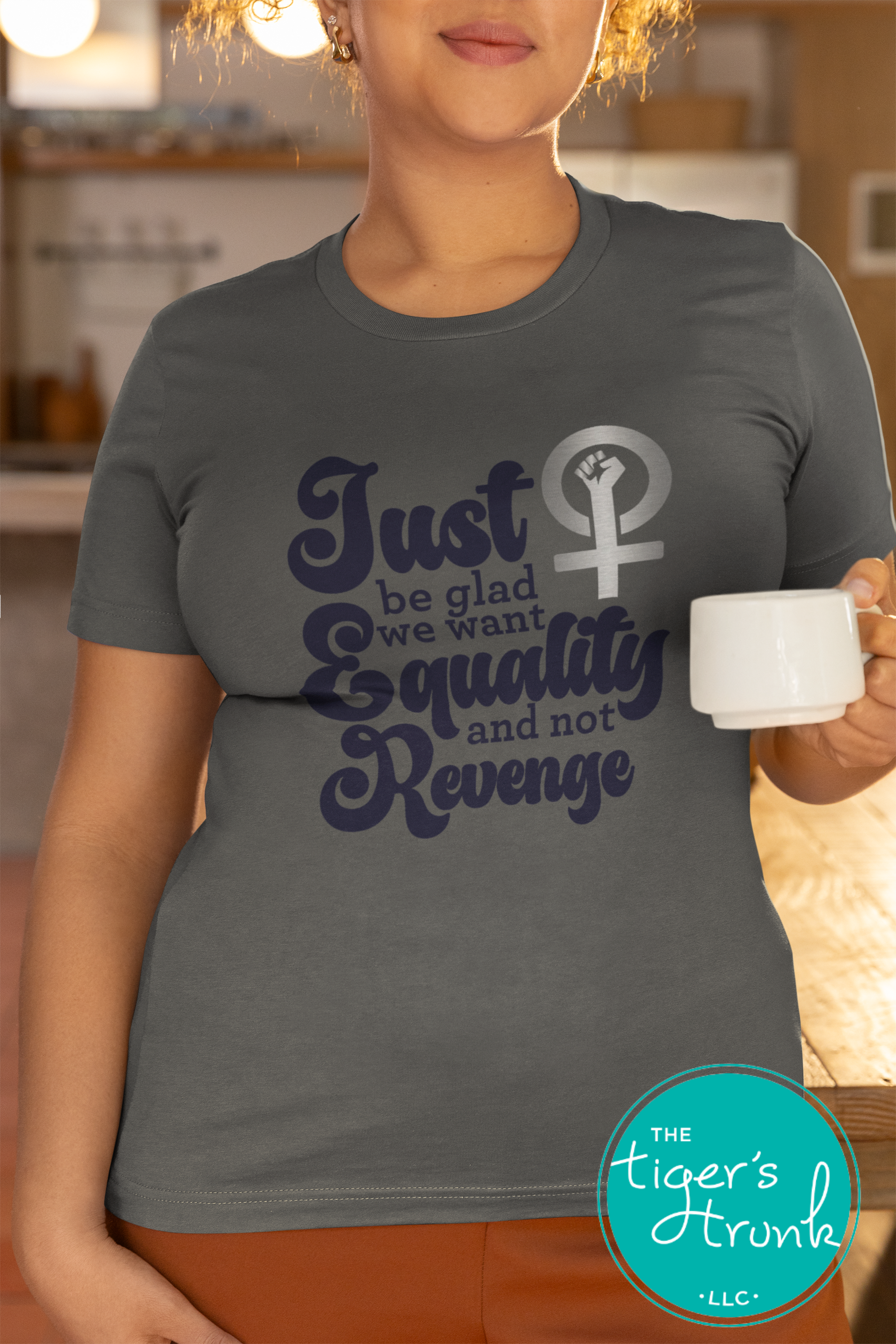 Feminist resistance t-shirt with Just Be Glad We Want Equality and Not Revenge message, bold social justice apparel