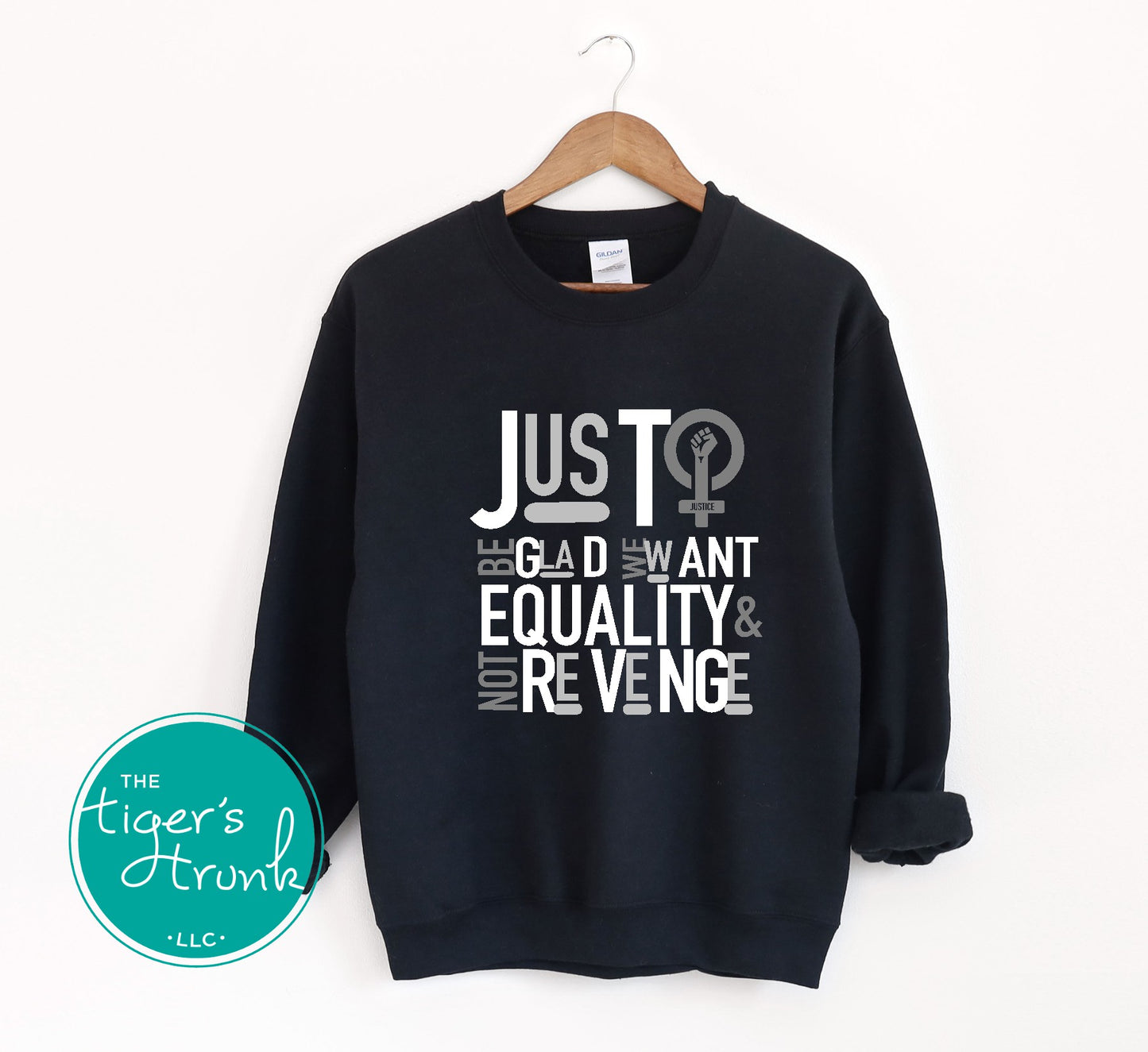 Feminist sweatshirt with Just Be Glad We Want Equality and Not Revenge message, bold social justice empowerment apparel