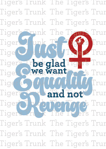 Printable feminist empowerment card in red, white, and blue featuring Just Be Glad We Want Equality and Not Revenge message