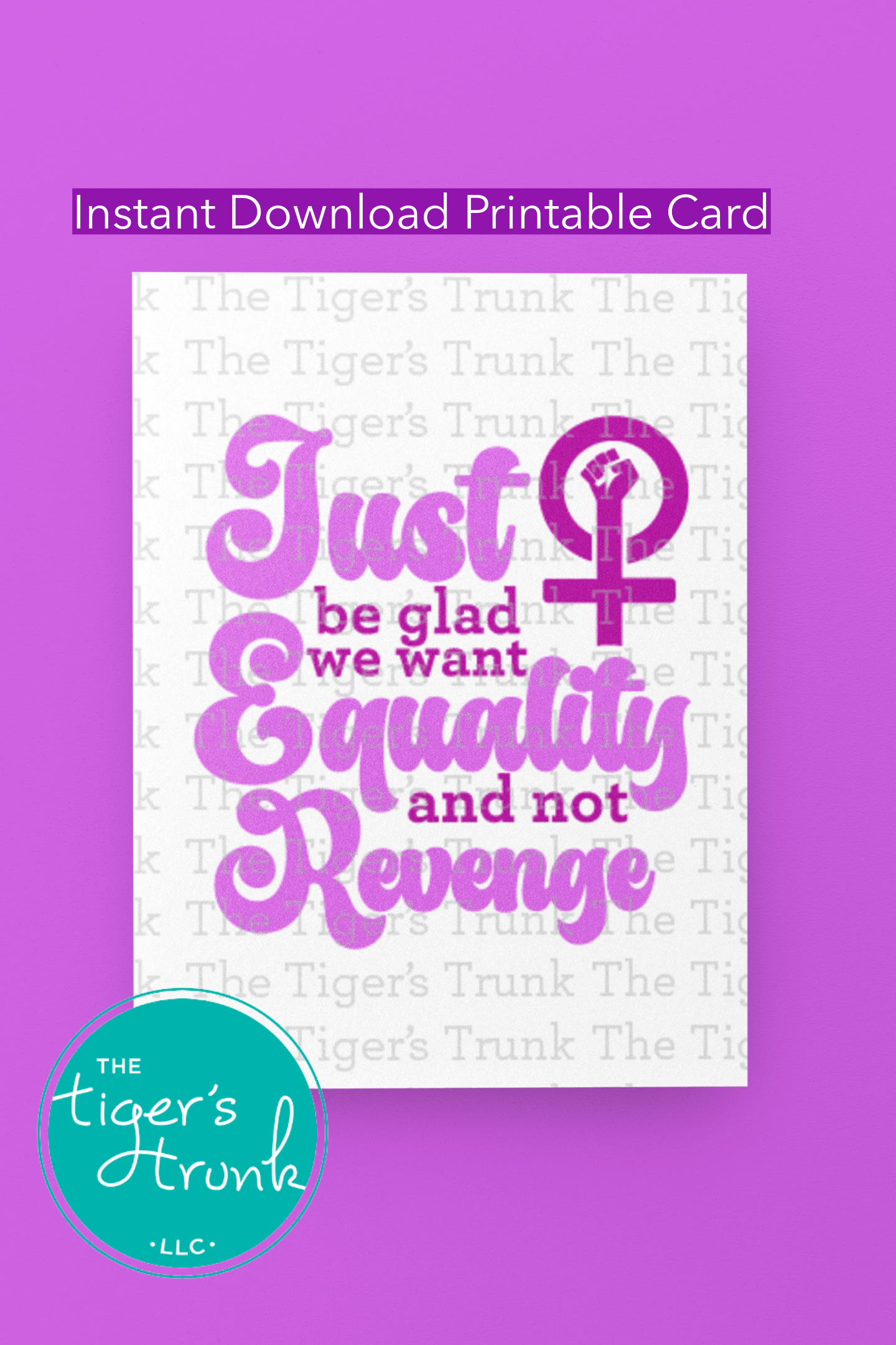 Printable feminist empowerment card in pink featuring Just Be Glad We Want Equality and Not Revenge message, bold social justice statement