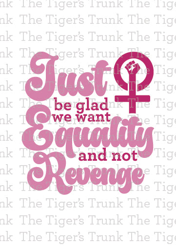 Printable feminist empowerment card in pink featuring Just Be Glad We Want Equality and Not Revenge message, bold social justice statement