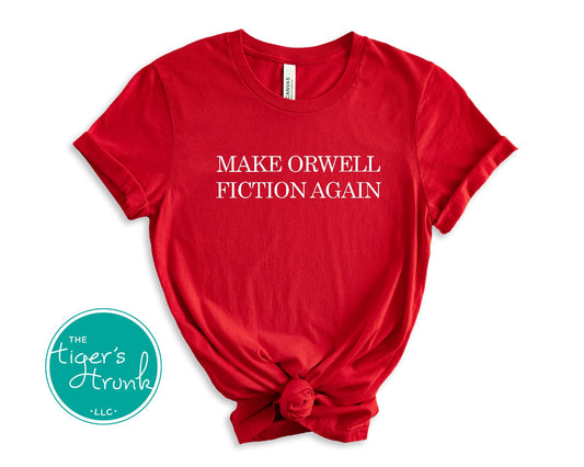 Political activism t-shirt with Make Orwell Fiction Again message, free speech, government overreach warning, and dystopian satire