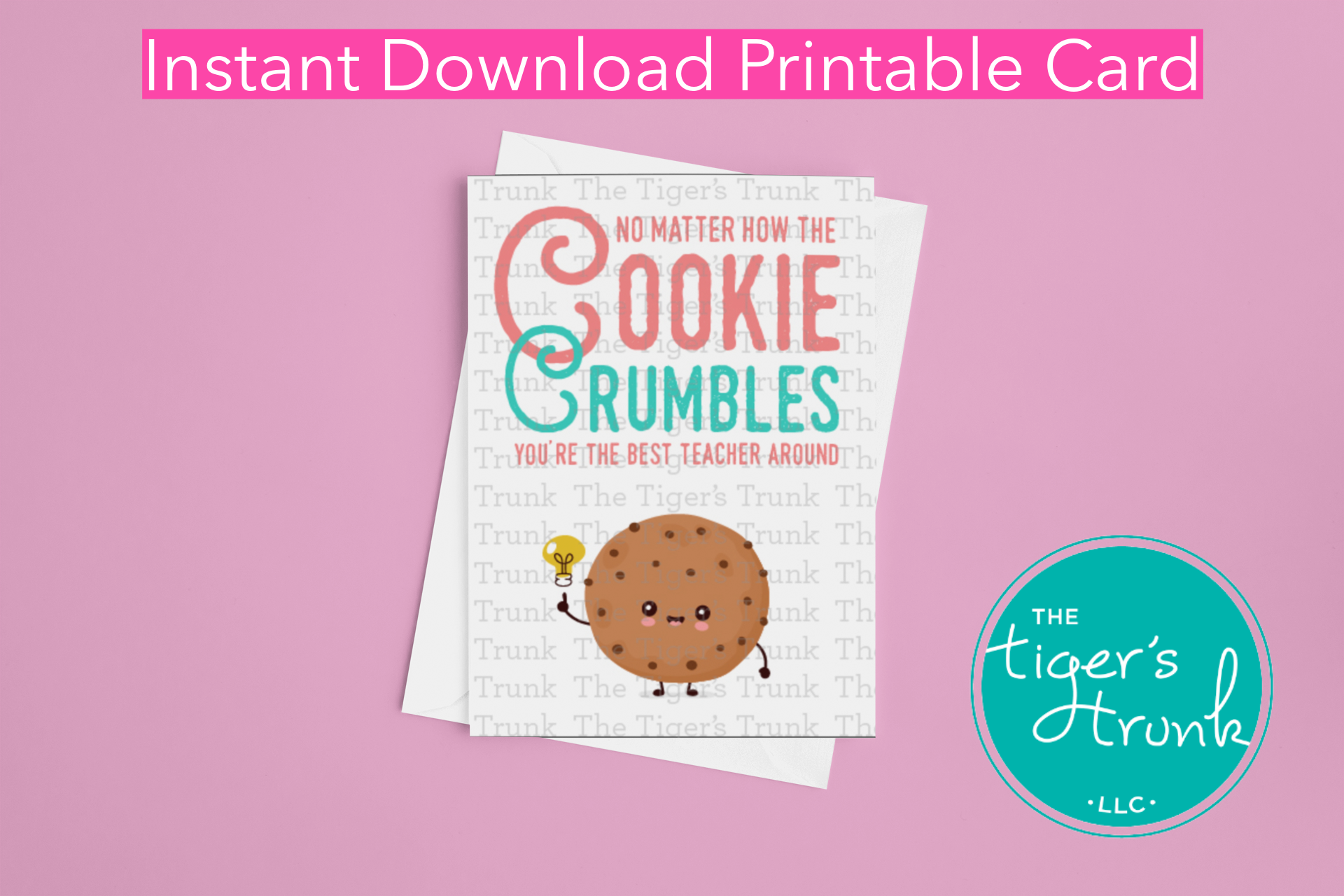 Printable card for teacher appreciation with a cookie theme and the message "No Matter How the Cookie Crumbles You're the Best Teacher Around"