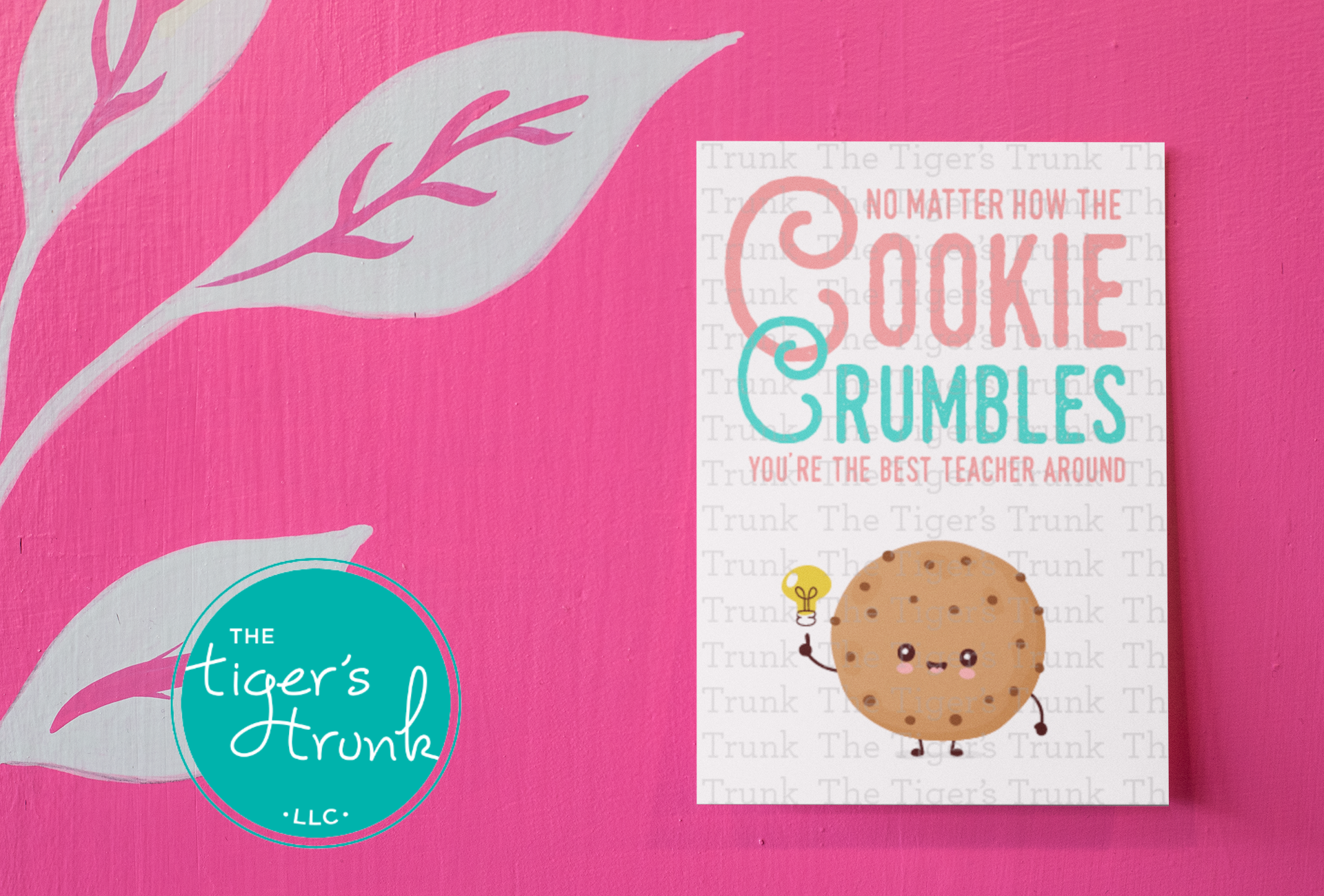 Printable card for teacher appreciation with a cookie theme and the message "No Matter How the Cookie Crumbles You're the Best Teacher Around"