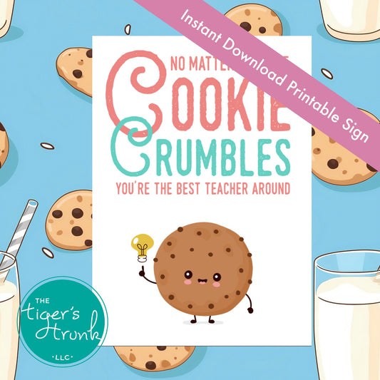 Printable teacher sign with cookie theme and message "No Matter How the Cookie Crumbles You're the Best Teacher Around," instant download