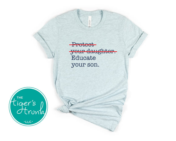 Equality Shirt | Women's Rights | Protect Your Daughter Educate Your Son | Short-Sleeve Shirt