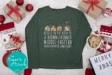 Christmas Shirt | Rejoice in the Birth of a Brown-Skinned Middle-Eastern Undocumented Immigrant | Long-Sleeve Shirt