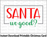 Christmas Card | Santa, We Good? | Instant Download | Printable Card