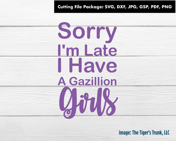 Cutting File Package | Mom Cutting Files | Sorry I'm Late I Have a Gazillion Girls | Instant Download