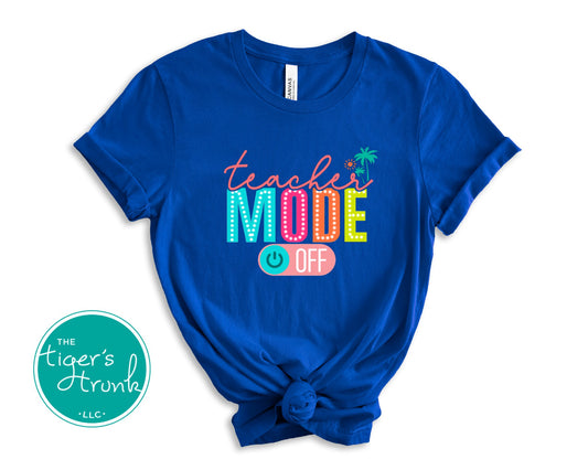 Graphic t-shirt that says "Teacher Mode Off," casual and funny design perfect for teachers celebrating summer break or time off
