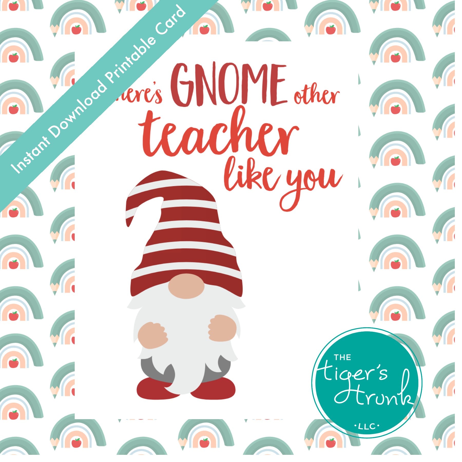 Printable teacher appreciation card with gnome design and message "There’s Gnome Other Teacher Like You," instant download