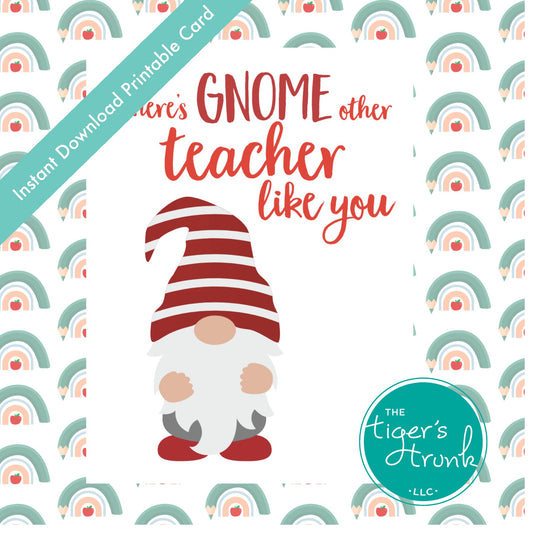Printable teacher appreciation card with gnome design and message "There’s Gnome Other Teacher Like You," instant download