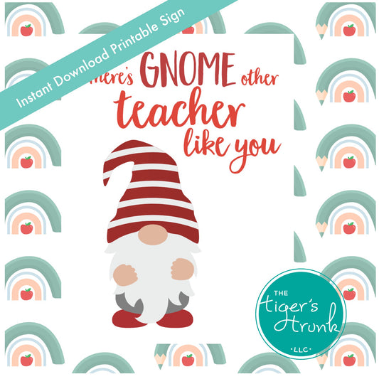 Printable gnome-themed teacher appreciation sign with the message "There’s Gnome Other Teacher Like You," instant download for classroom decor