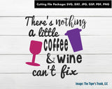 Cutting Files | Funny Files | There's Nothing a Little Coffee & Wine Can't Fix | Instant Download