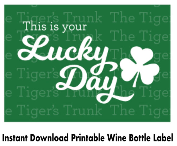This is Your Lucky Day | Instant Download | Printable St. Patrick's Day Wine Bottle Label