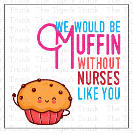 Printable appreciation tags for nurses with muffin design and message "We Would Be Muffin Without Nurses Like You," four to a page