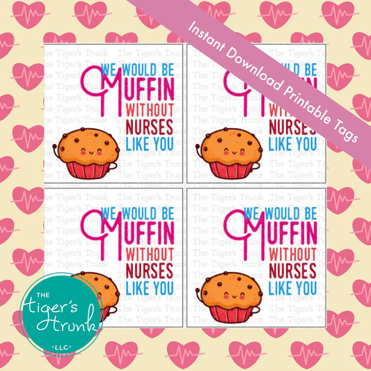 Printable appreciation tags for nurses with muffin design and message "We Would Be Muffin Without Nurses Like You," four to a page