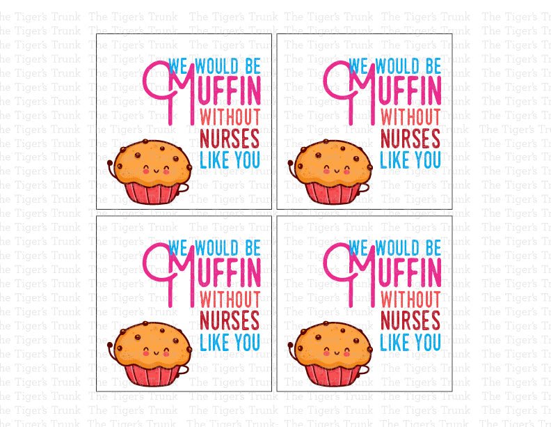 Printable appreciation tags for nurses with muffin design and message "We Would Be Muffin Without Nurses Like You," four to a page