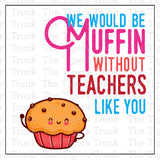 Teacher Appreciation Week Card | We Would Be Muffin Without Teachers Like You | Instant Download | Printable Tags