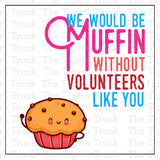 Volunteer Appreciation Week Card | We Would Be Muffin Without Volunteers Like You | Instant Download | Printable Card