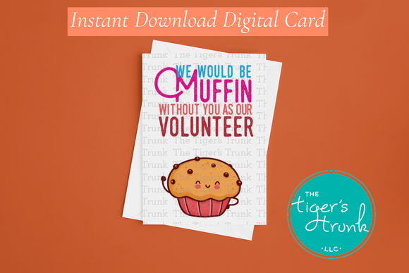 Volunteer Appreciation Week Card | We Would Be Muffin Without You as Our Volunteer | Instant Download | Printable Card
