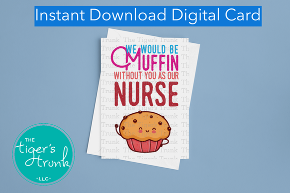 Nurse Appreciation Week Card | We Would be Muffin Without You as Our Nurse | Instant Download | Printable Card