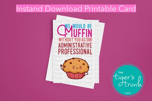 Administrative Professional's Day Card | We Would Be Muffin without You as Administrative Professional | Instant Download | Printable Card