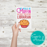 Librarian Appreciation Week Card | We Would be Muffin Without You as Our Librarian | Instant Download | Printable Card