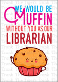Librarian Appreciation Week Card | We Would be Muffin Without You as Our Librarian | Instant Download | Printable Card