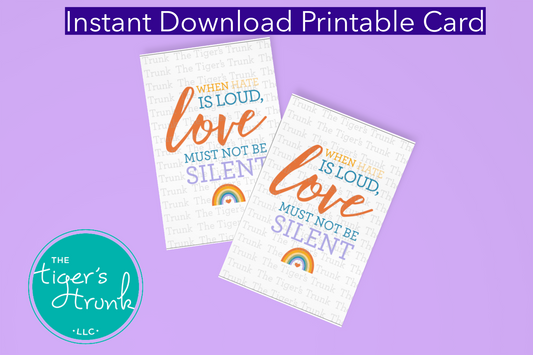 Printable card with rainbow design and message "When Hate Is Loud, Love Must Not Be Silent," for Pride Month and LGBTQ+ allyship