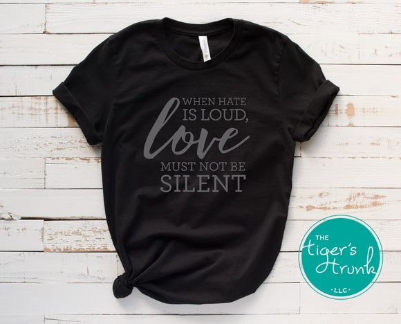 Human Rights Shirt | Racial Equality Shirt | When Hate is Loud Love Must Not Be Silent | Short-Sleeve Shirt