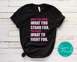 Human Rights Shirt | Political Activism Shirt | When You Know What You Stand For You Know What to Fight For | Short-Sleeve Shirt