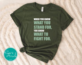 Human Rights Shirt | Political Activism Shirt | When You Know What You Stand For You Know What to Fight For | Short-Sleeve Shirt