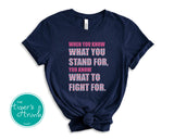 Human Rights Shirt | Political Activism Shirt | When You Know What You Stand For You Know What to Fight For | Short-Sleeve Shirt