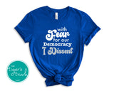 Human Rights Shirt | In Fear for Our Democracy I Dissent | Short-Sleeve Shirt