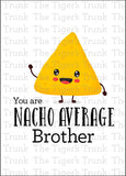 Siblings Day Card | Birthday Card | You Are Nacho Average Brother | Instant Download | Printable Card