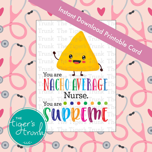 Printable card with the phrase "You Are Nacho Average Nurse. You Are Supreme," perfect for Nurse Appreciation Week, instant download