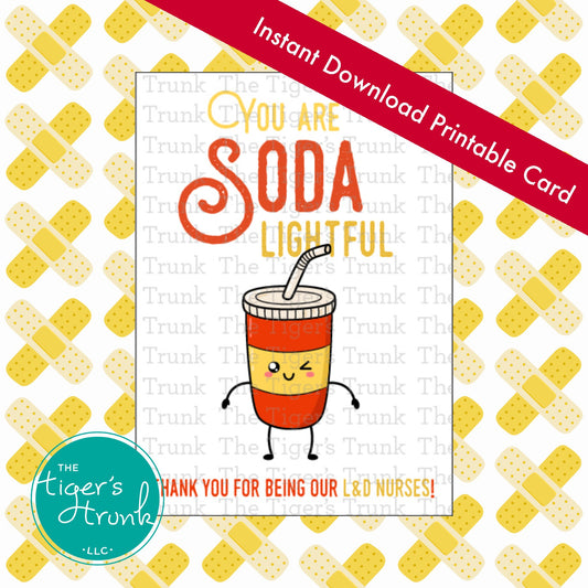 Printable drink-themed card with the phrase "You Are Soda Lightful, Thank You for Being Our L&D Nurses," for nurse appreciation