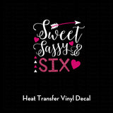 Sweet, Sassy, and Six Birthday heat transfer vinyl decal
