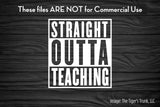 Cutting Files | Educational Files | Retirement Files | Straight Outta Teaching | Instant Download